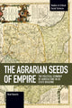 Book cover of: Agrarian Seeds Of Empire. By: Brad Bauerly