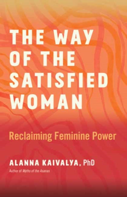 Book cover of: Way of the Satisfied Woman. By: Alanna Kaivalya