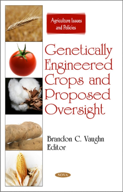 Book cover of: Genetically Engineered Crops & Proposed Oversight. By: Brandon C. Vaughn