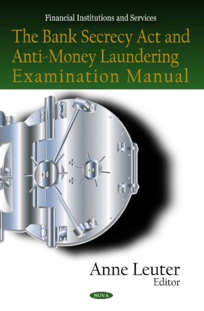 Book cover of: Bank Secrecy Act & Anti-Money Laundering Examination Manual. By: Anne Leuter