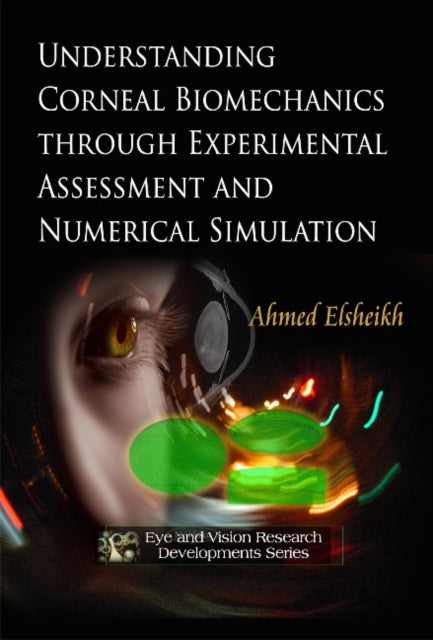 Understanding Corneal Biomechanics Through Experimental Assessment & Numerical Simulation