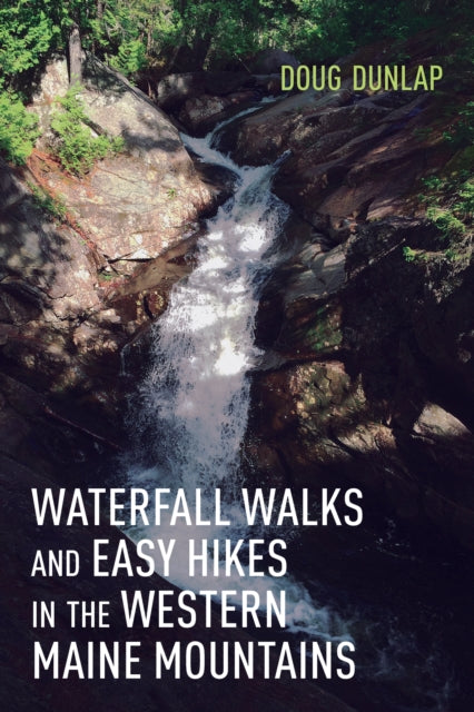 Book cover of: Waterfall Walks and Easy Hikes in the Western Maine Mountains. By: Doug DUNLAP