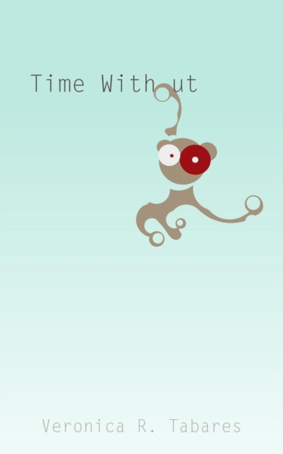 Book cover of: Time Without. By: Veronica R. Tabares