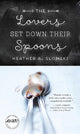 Book cover of: Lovers Set Down Their Spoons. By: Heather A. Slomski