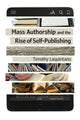 Book cover of: Mass Authorship and the Rise of Self-Publishing. By: Timothy Laquintano