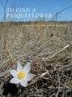 Book cover of: To Find a Pasqueflower. By: Greg Hoch