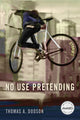 Book cover of: No Use Pretending. By: Thomas A. Dodson