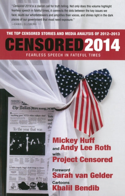 Book cover of: Censored 2014: Fearless Speech in Fateful Times; The Top Censored Stories and Media Analysis of 2012-13. By: Mickey Huff