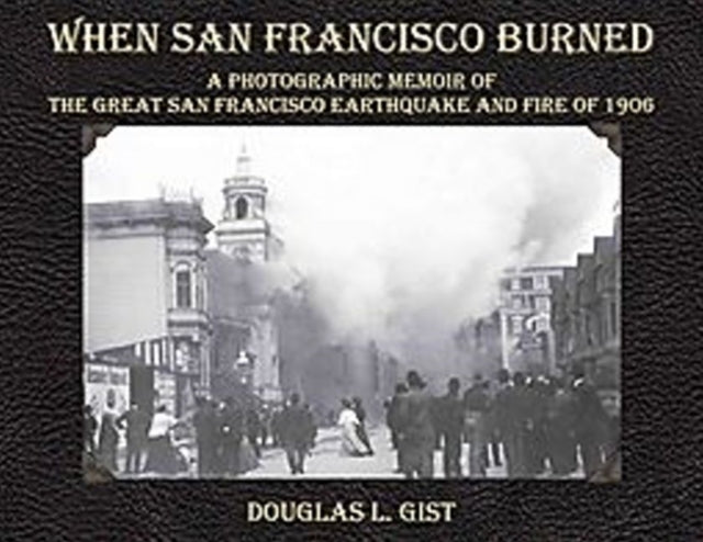 Book cover of: When San Francisco Burned. By: Douglas L. Gist