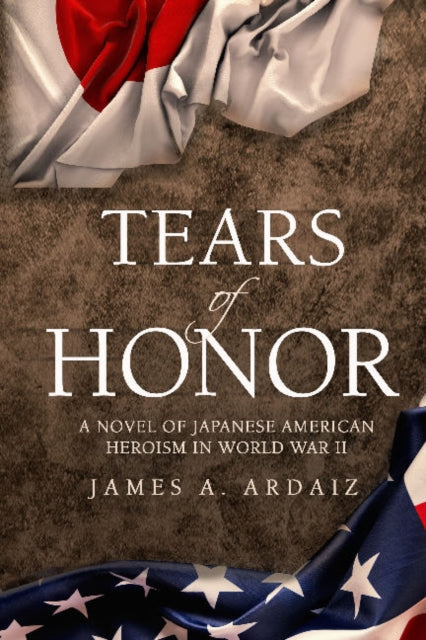 Book cover of: Tears of Honor. By: James A. Ardaiz