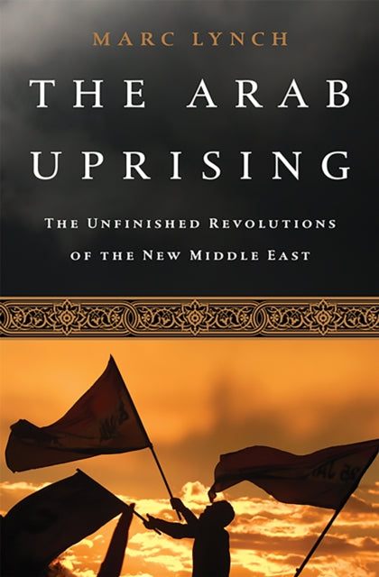 Book cover of: Arab Uprising. By: Marc Lynch