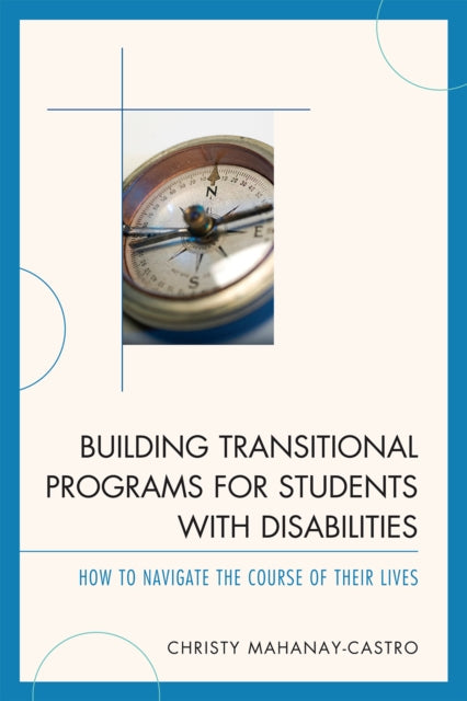 Book cover of: Building Transitional Programs for Students with Disabilities. By: Christy Mahanay-Castro
