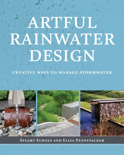 Book cover of: Artful Rainwater Design. By: Stuart Echols