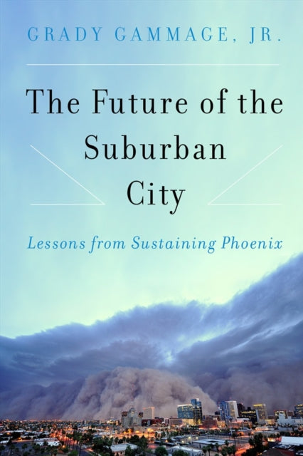 Book cover of: Future of the Suburban City. By: Grady Gammage Jr.