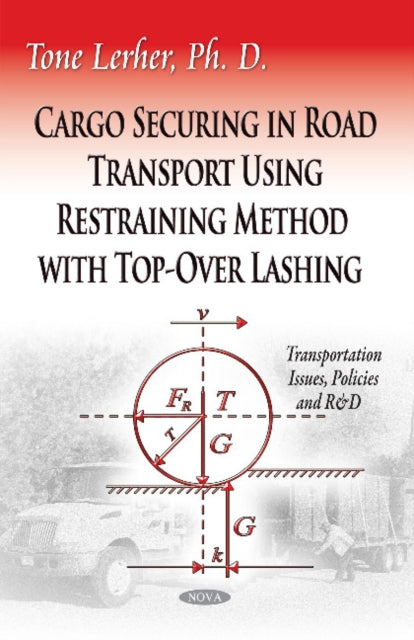 Book cover of: Cargo Securing in Road Transport Using Restraining Method with Top-Over Lashing. By: Tone Lerher