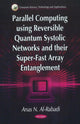 Book cover of: Parallel Computing Using Reversible Quantum Systolic Networks & their Super-Fast Array Entanglement. By: Anas N. Al-Rabadi