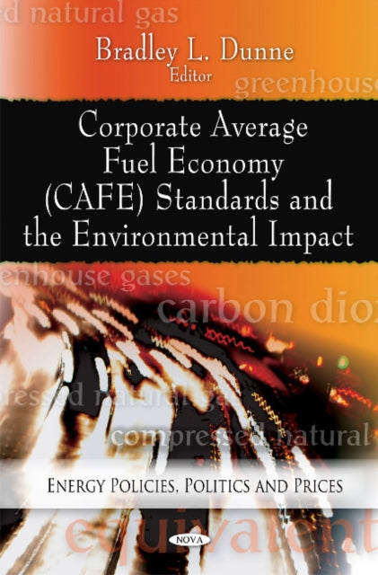 Book cover of: Corporate Average Fuel Economy (CAFE) Standards & the Environmental Impact. By: Bradley L. Dunne
