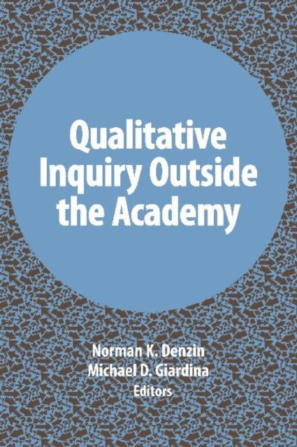 Book cover of: Qualitative Inquiry Outside the Academy. By: Norman K. Denzin