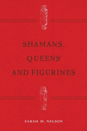 Shamans, Queens, and Figurines