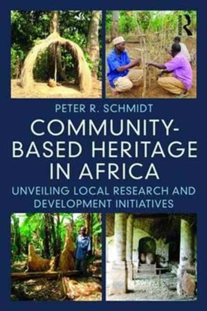 Book cover of: Community-based Heritage in Africa. By: Peter R. Schmidt