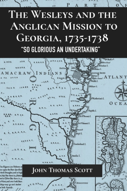 The Wesleys and the Anglican Mission to Georgia, 1735–1738