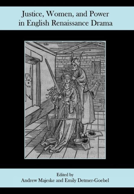 Book cover of: Justice, Women, and Power in English Renaissance Drama. By: Andrew Majeske