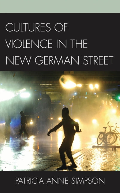Book cover of: Cultures of Violence in the New German Street. By: Patricia Anne Simpson