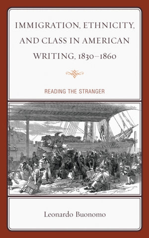 Immigration, Ethnicity, and Class in American Writing, 1830–1860