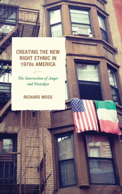 Book cover of: Creating the New Right Ethnic in 1970s America. By: Richard Moss
