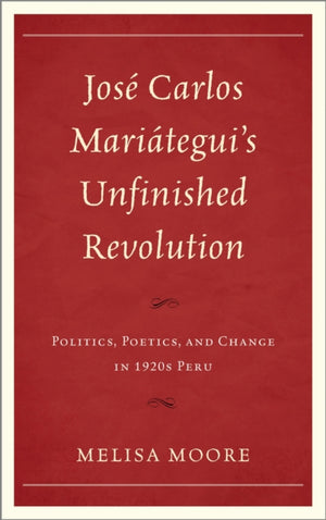 Jose Carlos Mariategui’s Unfinished Revolution