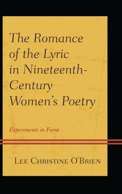 Book cover of: Romance of the Lyric in Nineteenth-Century Women's Poetry. By: Lee Christine O'Brien