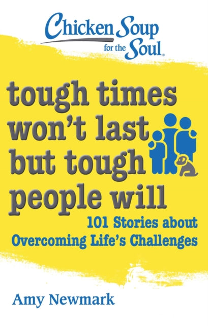 Book cover of: Chicken Soup for the Soul: Tough Times Won't Last But Tough People Will. By: Amy Newmark