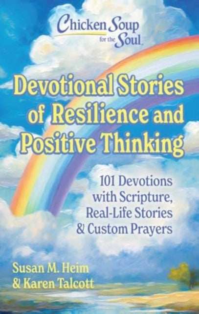 Book cover of: Chicken Soup for the Soul Devotional Stories of Resilience and Positive Thinking. By: Susan Heim