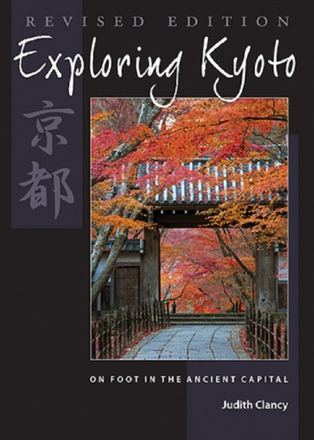 Book cover of: Exploring Kyoto, Revised Edition. By: Judith Clancy