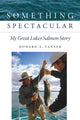 Book cover of: Something Spectacular. By: Howard A. Tanner
