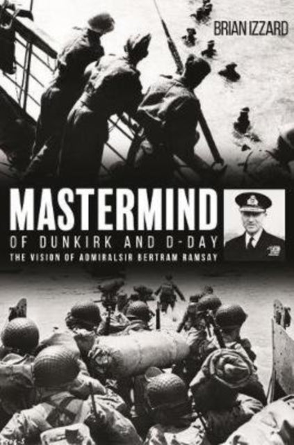 Book cover of: Mastermind of Dunkirk and D-Day. By: Brian Izzard