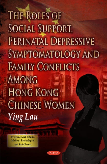 Book cover of: Roles of Social Support, Perinatal Depressive Symptomatology & Family Conflicts Among Hong Kong Chinese Women. By: Ying Lau