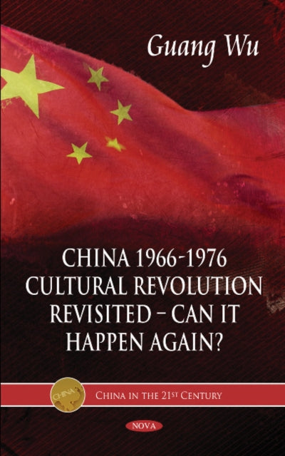 Book cover of: China 1966-1976, Cultural Revolution Revisited -- Can It Happen Again?. By: Guang Wu