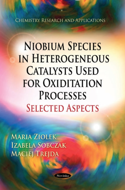 Book cover of: Niobium Species in Heterogeneous Catalysts Used for Oxiditation Processes-Selected Aspects. By: Maria Ziolek