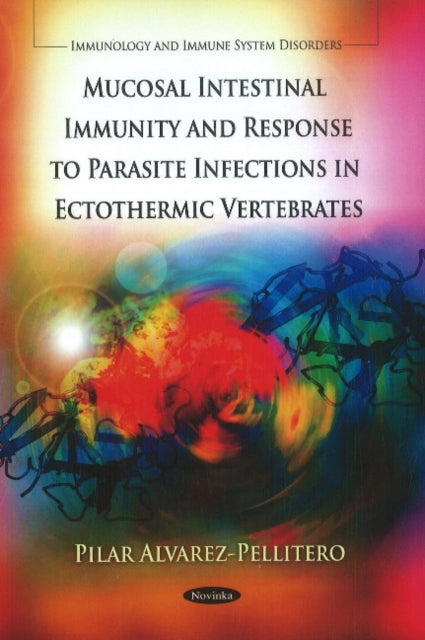 Book cover of: Mucosal Intestinal Immunity & Response to Parasite Infections in Ectothermic Vertebrates. By: P. Alvarez-Pellitero