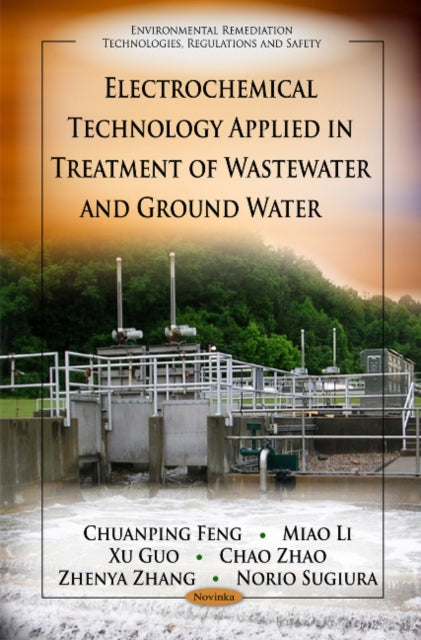 Book cover of: Electrochemical Technology Applied in Treatment of Wastewater & Ground Water. By: Chuanping Feng