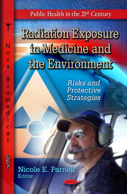 Book cover of: Radiation Exposure in Medicine & the Environment. By: Nicole E. Parnell