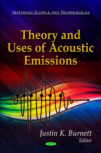 Book cover of: Theory & Uses of Acoustic Emissions. By: Justin K. Burnett