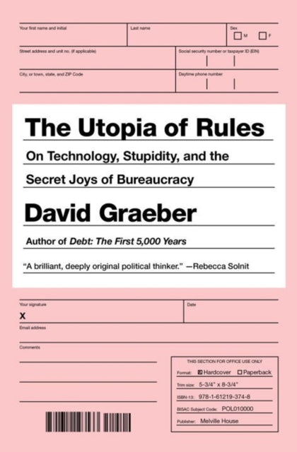 Utopia of Rules, On Technology, Stupidity, and the Secret Joys of Bureaucracy