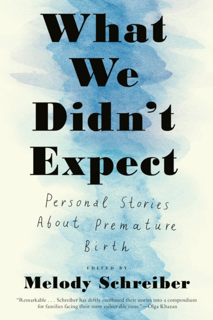 What We Didn't Expect, Personal Stories About Premature Birth 9781612198606 Melody Schreiber