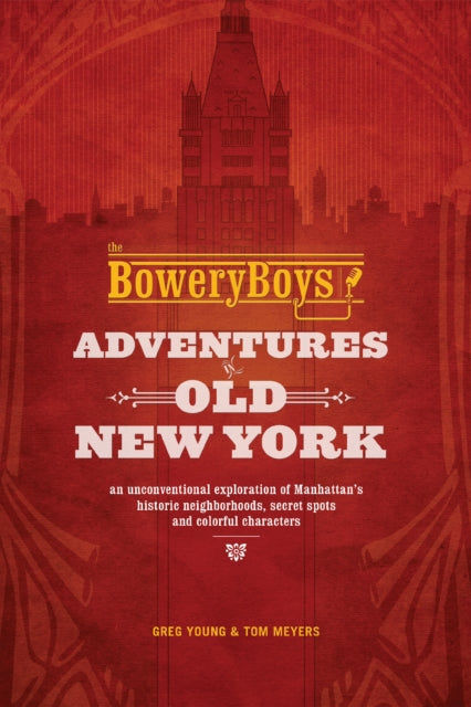 Book cover of: Bowery Boys: Adventures in Old New York. By: Greg Young
