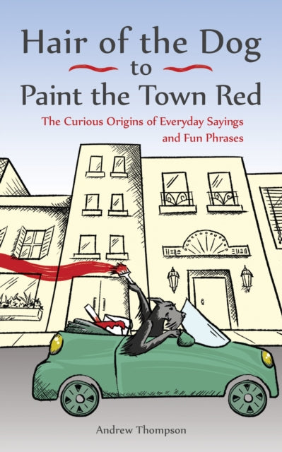 Book cover of: Hair of the Dog to Paint the Town Red. By: Andrew Thompson