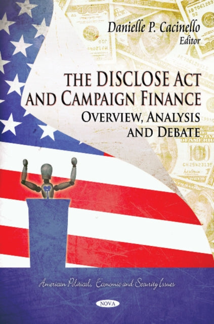 Book cover of: DISCLOSE Act & Campaign Finance. By: Danielle P. Cacinello