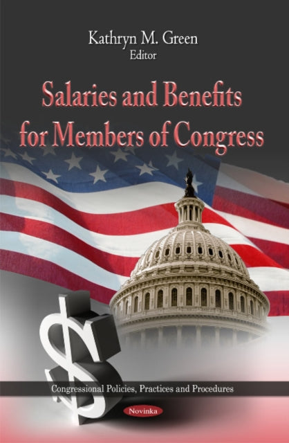 Book cover of: Salaries & Benefits for Members of Congress. By: Kathryn M. Green