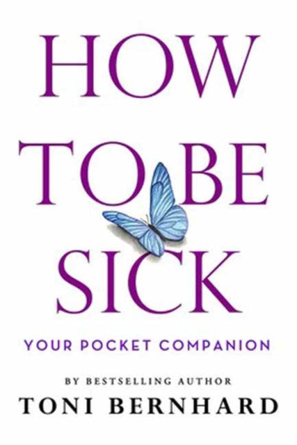 Book cover of: How to Be Sick. By: Toni Bernhard